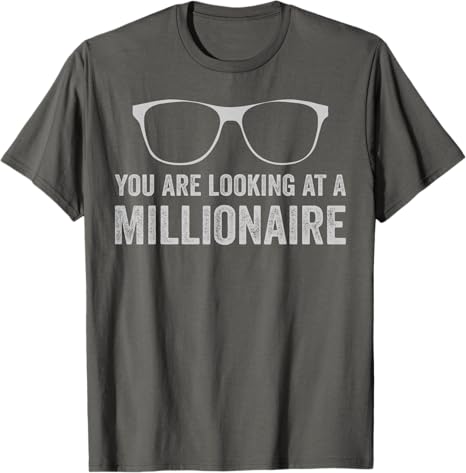 You Are Looking at a Millionaire T-Shirt